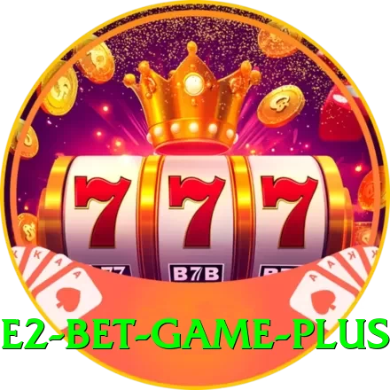 E2 Bet Game Plus 2024 - 2